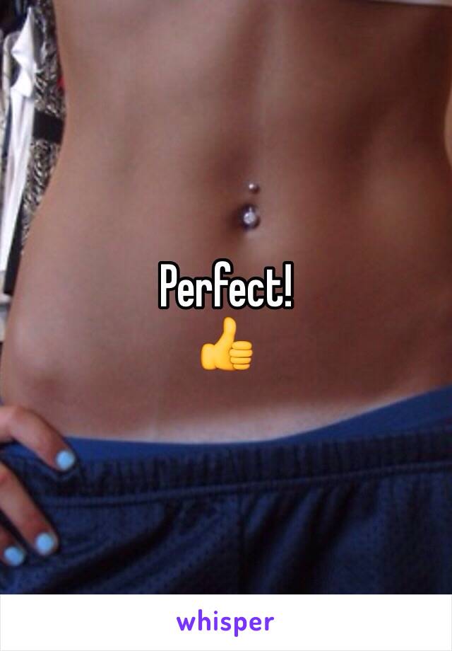 Perfect! 
👍