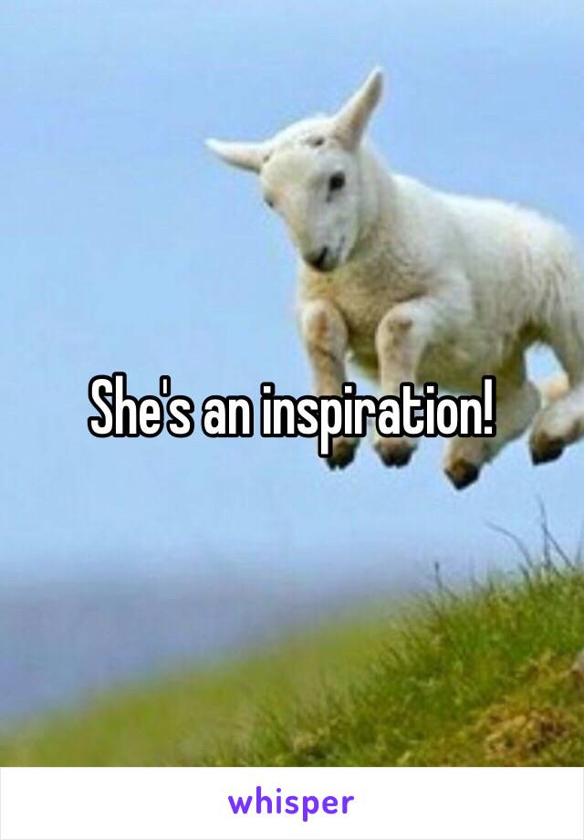 She's an inspiration! 