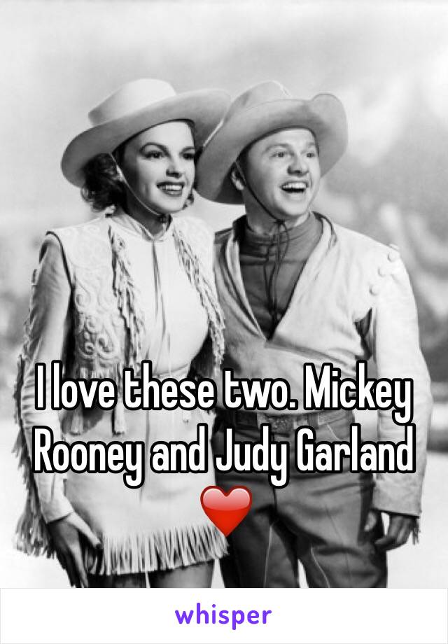 I love these two. Mickey Rooney and Judy Garland ❤️