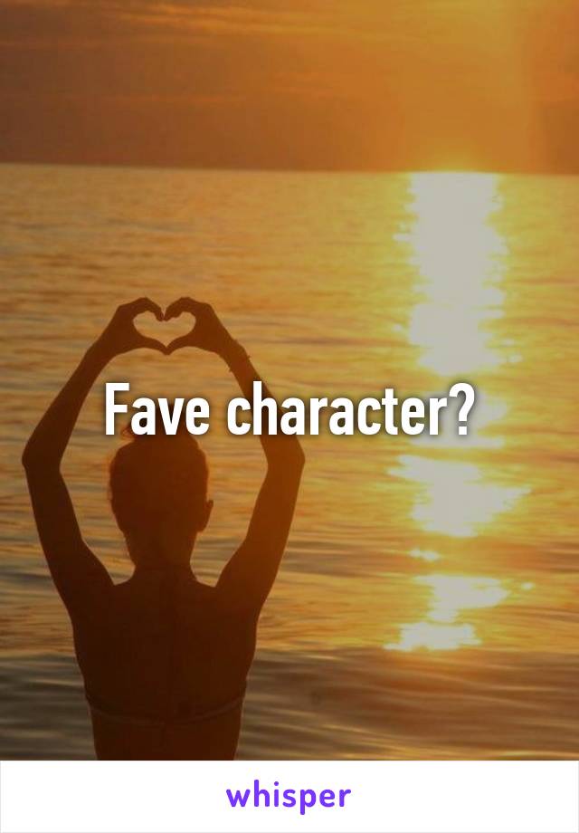 Fave character?