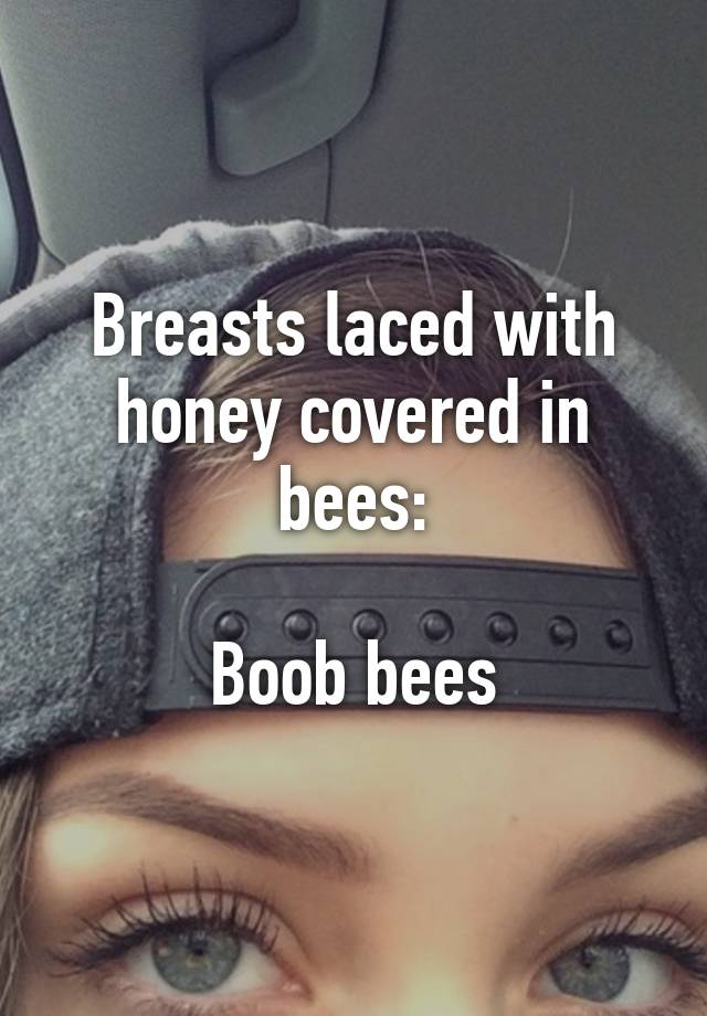 Boob Bees. 