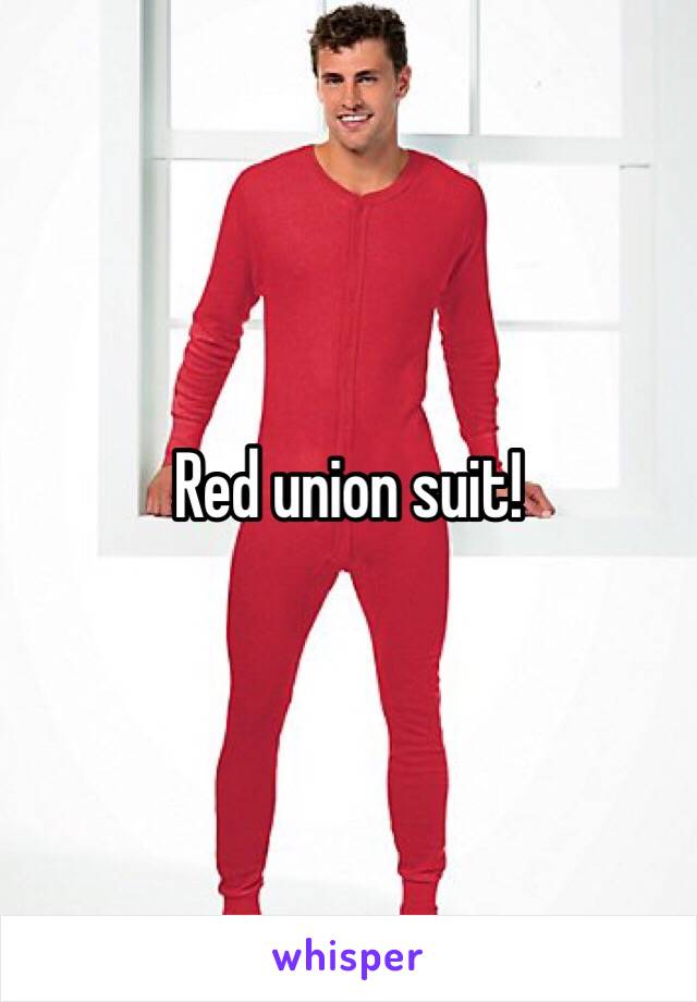 Red union suit!