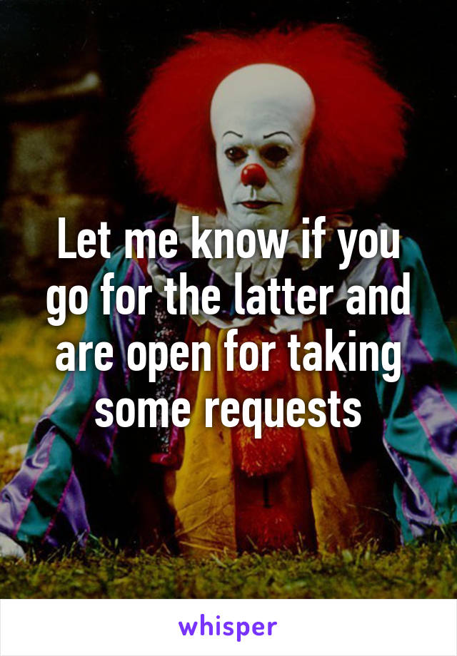 Let me know if you go for the latter and are open for taking some requests