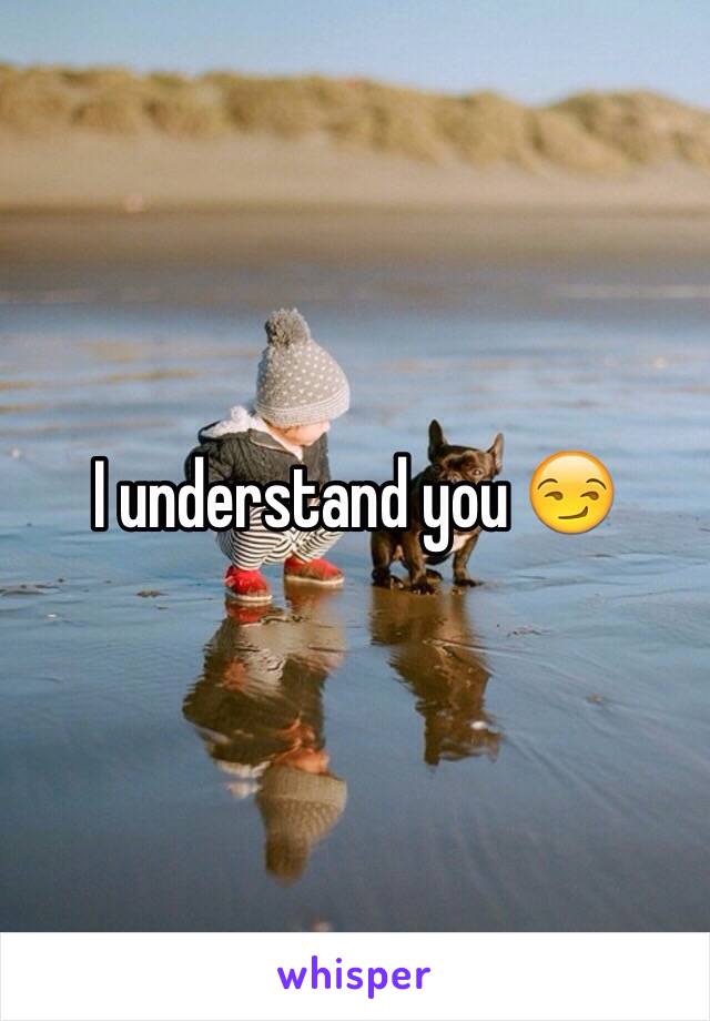 I understand you 😏