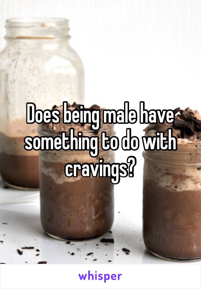 Does being male have something to do with cravings?