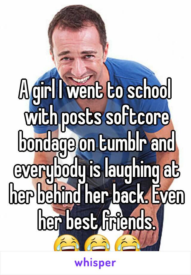 A Girl I Went To School With Posts Softcore Bondage On Tumblr And Everybody Is Laughing At Her