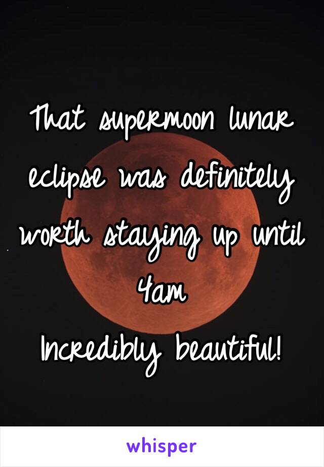 That supermoon lunar eclipse was definitely worth staying up until 4am
Incredibly beautiful!