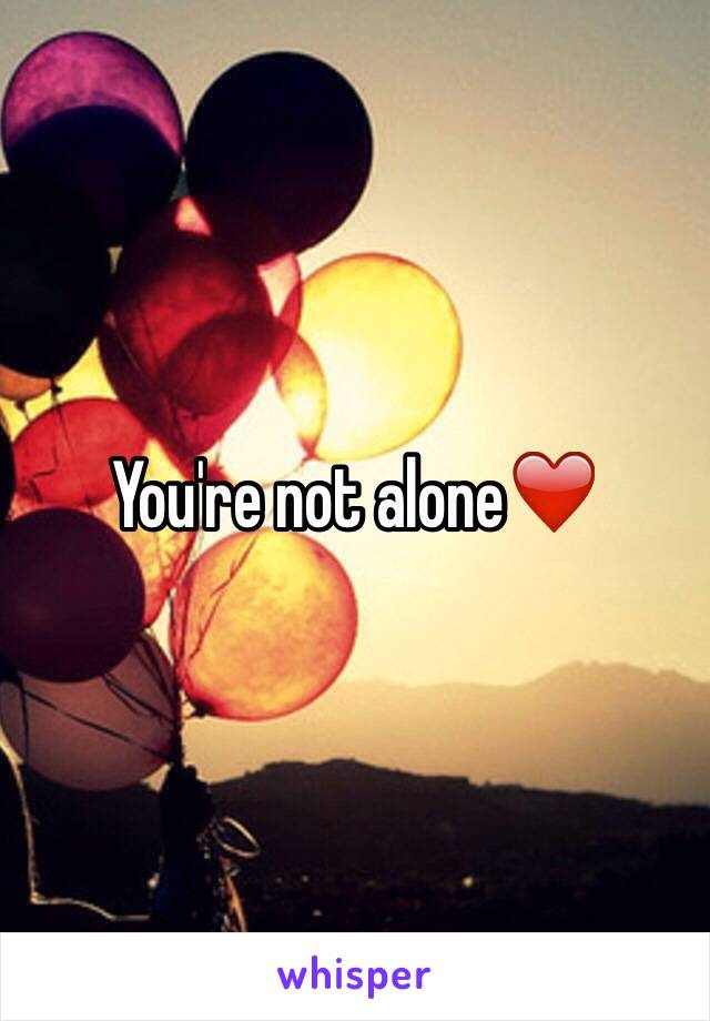You're not alone❤️
