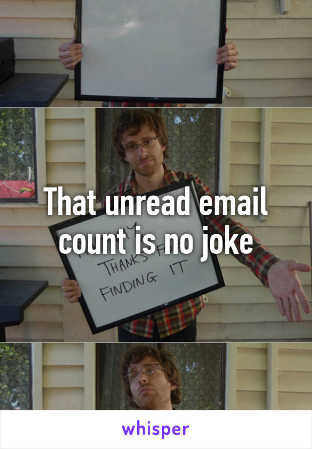 That unread email count is no joke