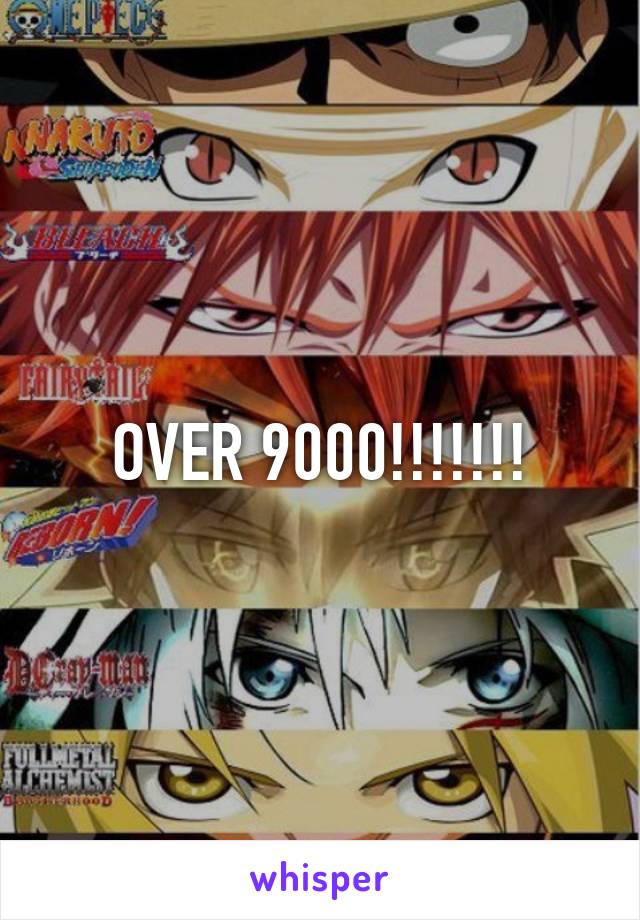 OVER 9000!!!!!!!