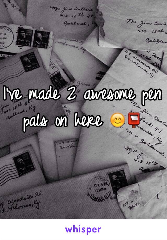 I've made 2 awesome pen pals on here 😊📮