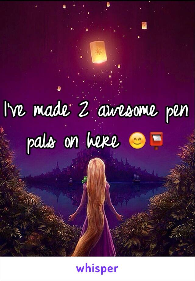 I've made 2 awesome pen pals on here 😊📮