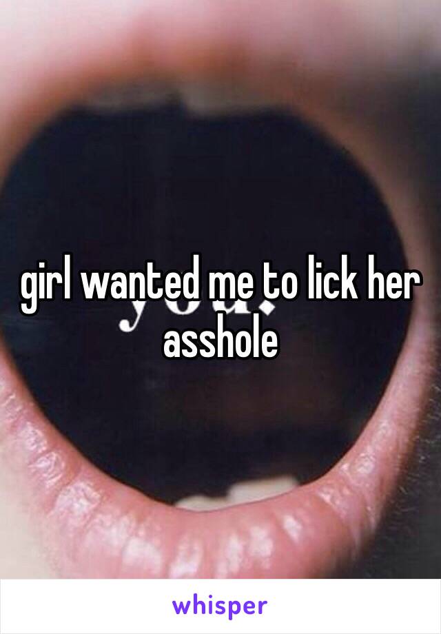 girl wanted me to lick her asshole 