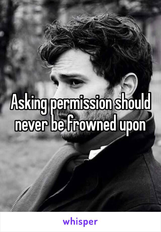 Asking permission should never be frowned upon 