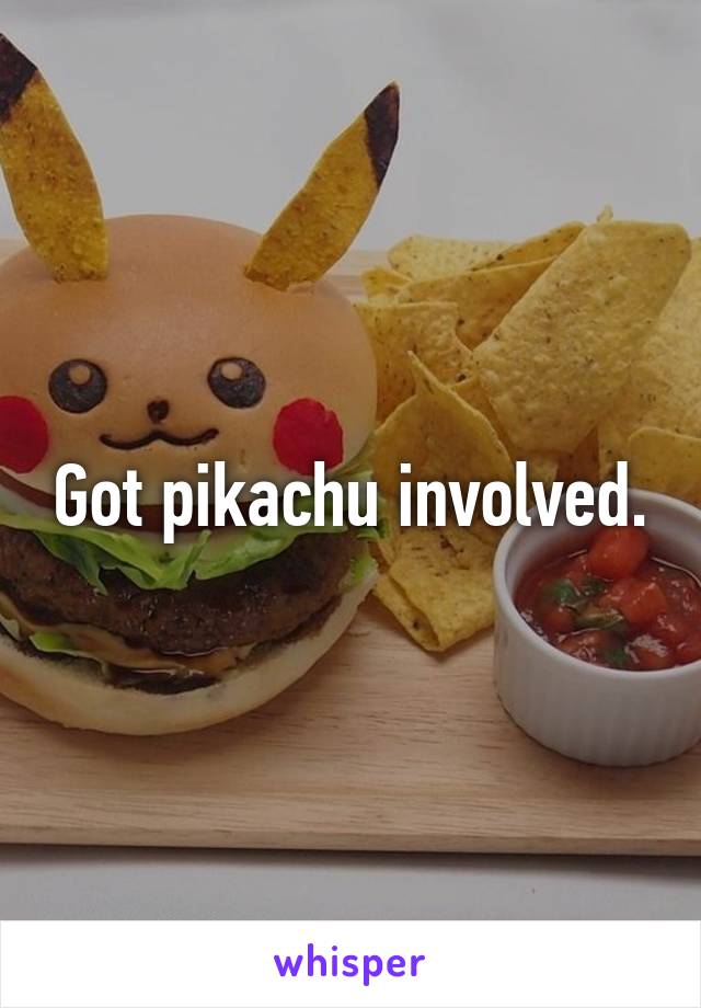 Got pikachu involved.