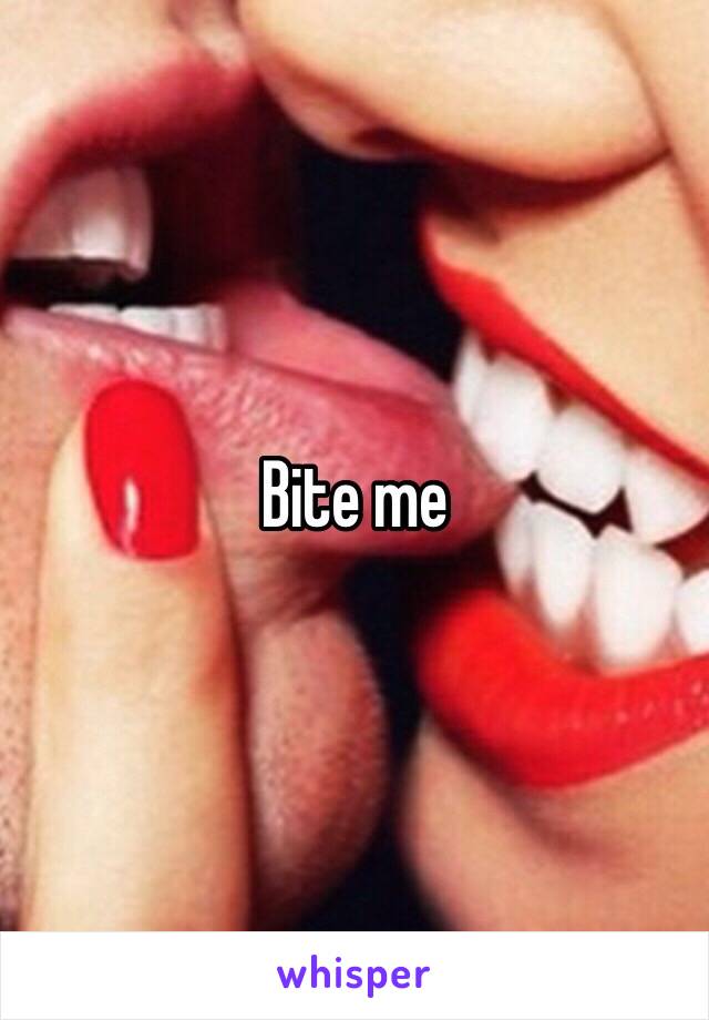 Bite me 