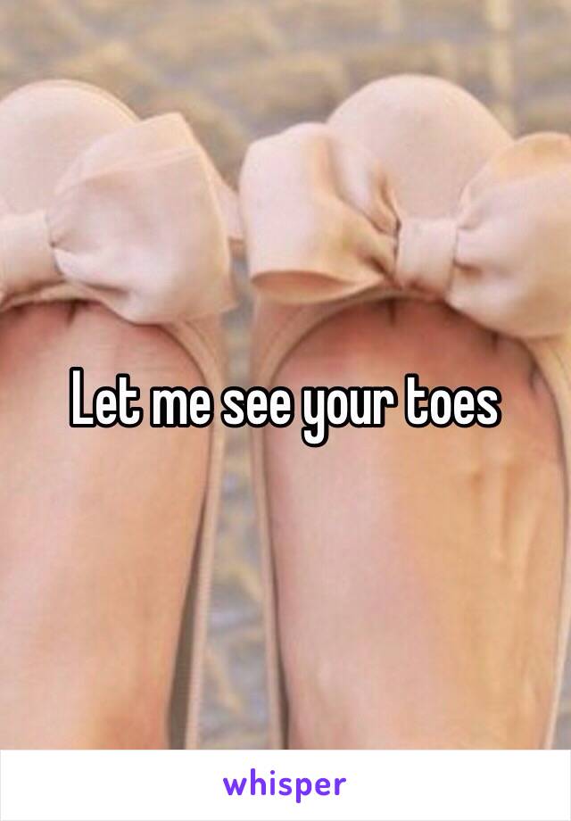 Let me see your toes