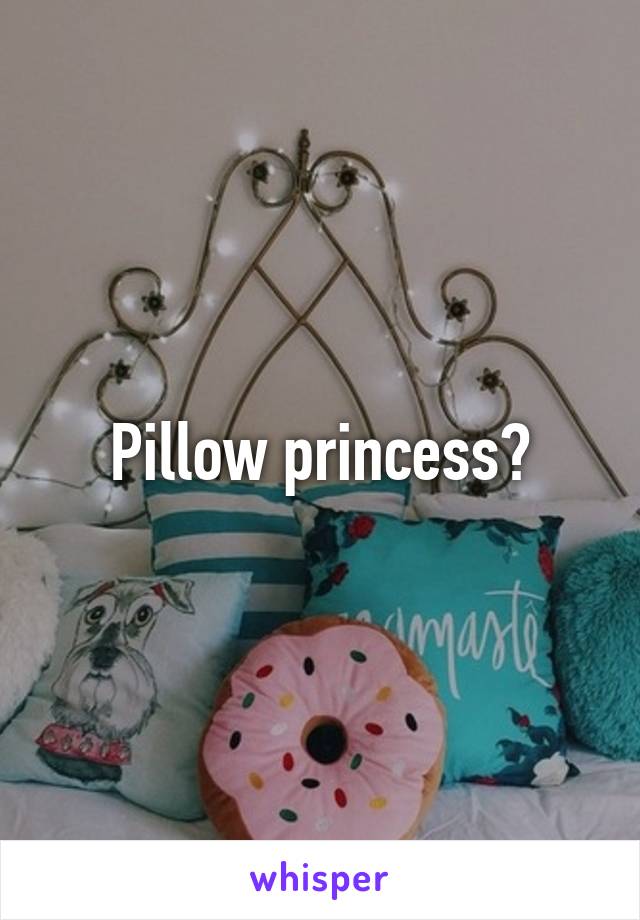 Pillow princess?