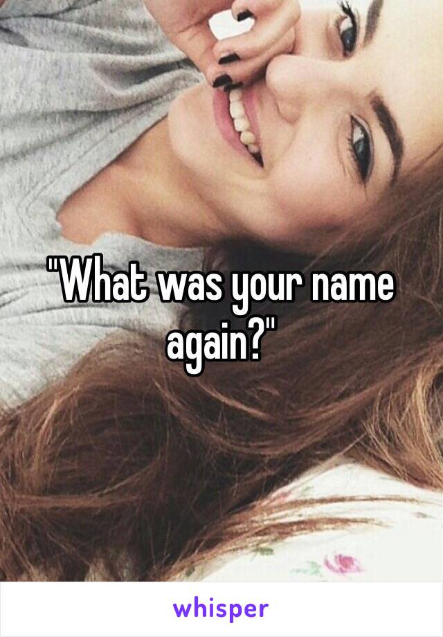 "What was your name again?"