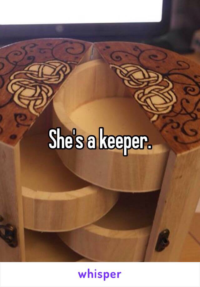 She's a keeper.