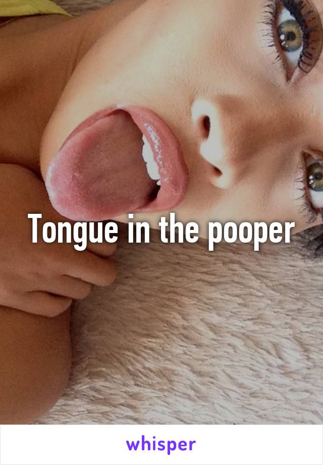 Tongue in the pooper