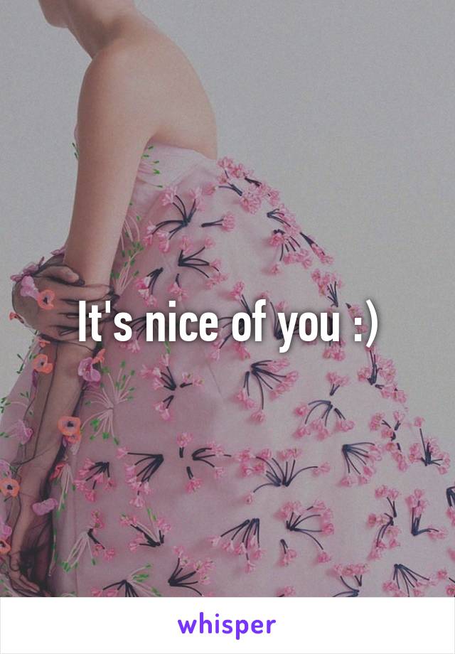 It's nice of you :)