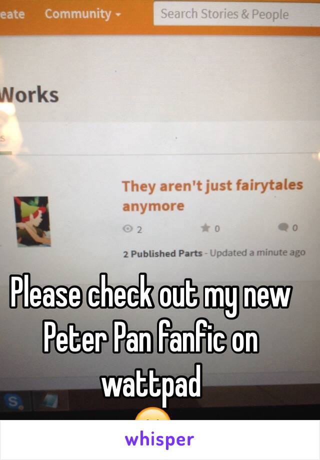 Please check out my new Peter Pan fanfic on wattpad 
😊