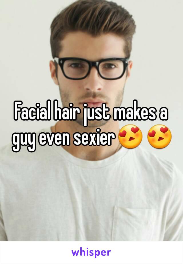 Facial hair just makes a guy even sexier😍😍