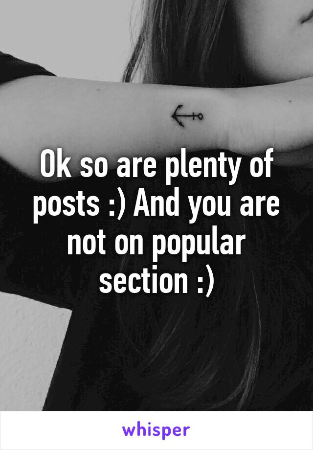 Ok so are plenty of posts :) And you are not on popular section :)