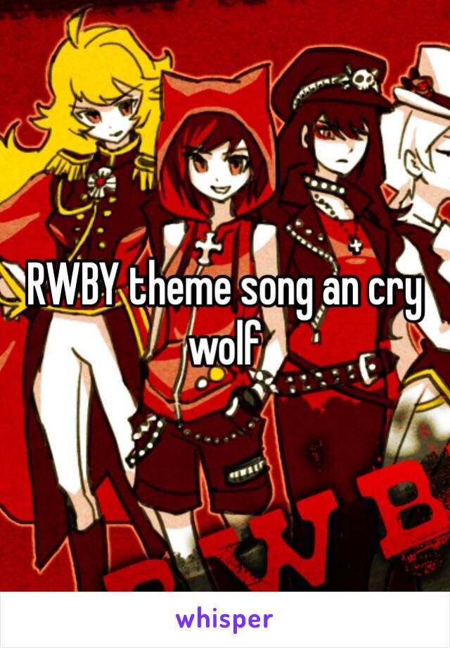 RWBY theme song an cry wolf 
