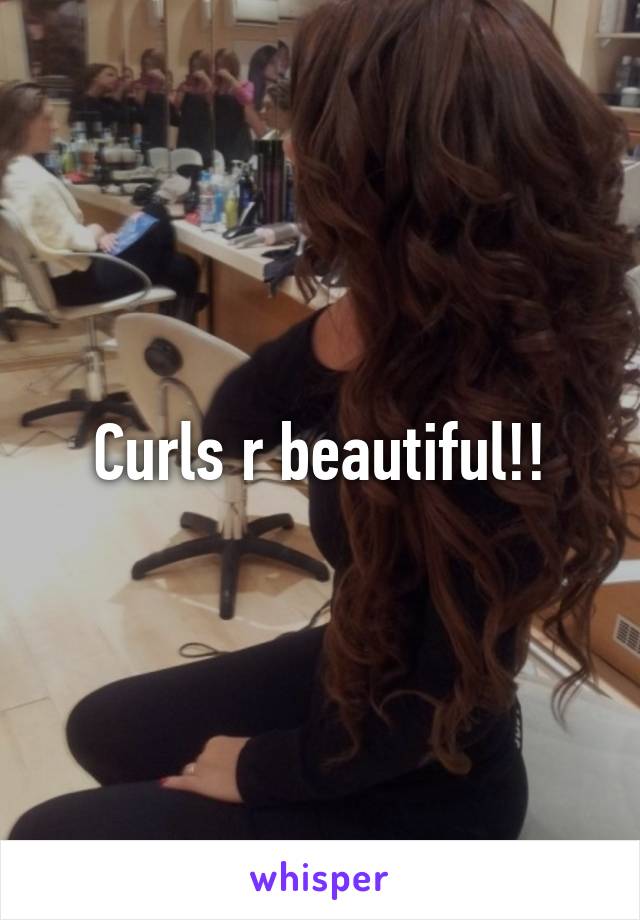 Curls r beautiful!!