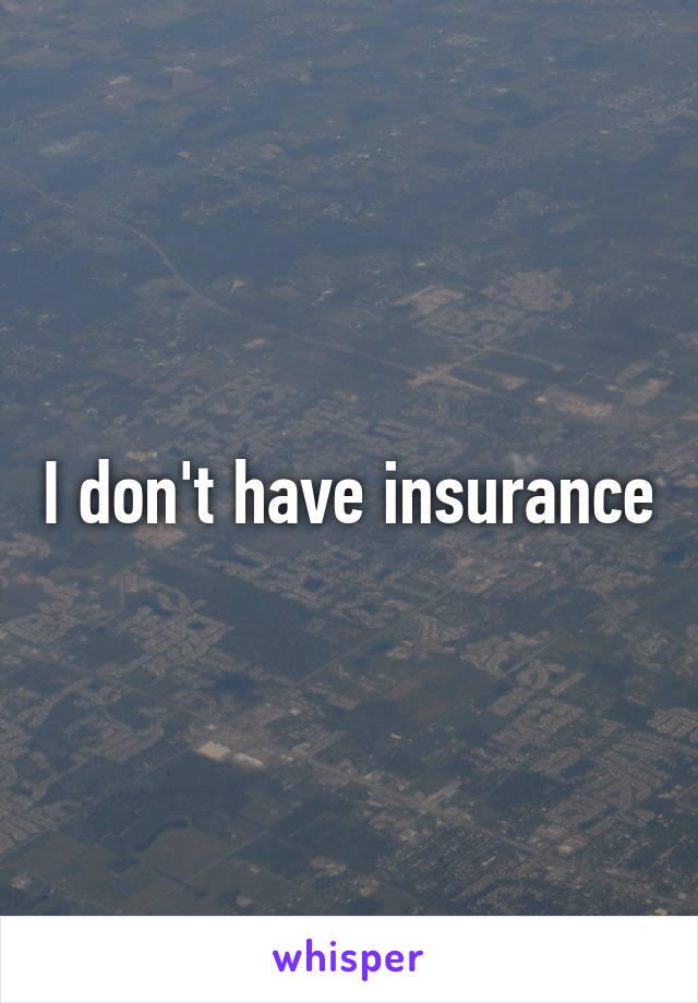 I don't have insurance