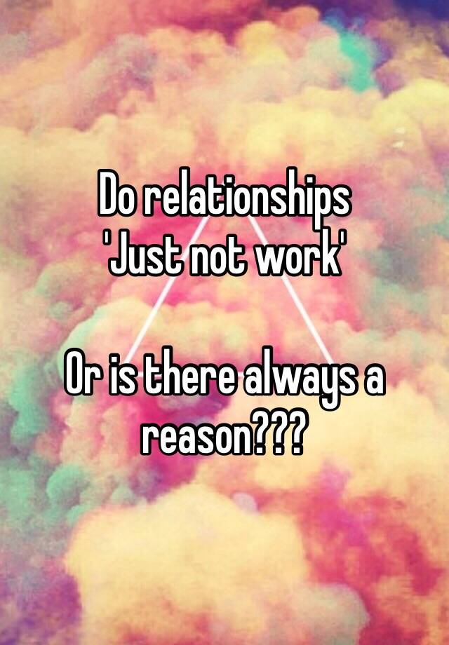 do-relationships-just-not-work-or-is-there-always-a-reason