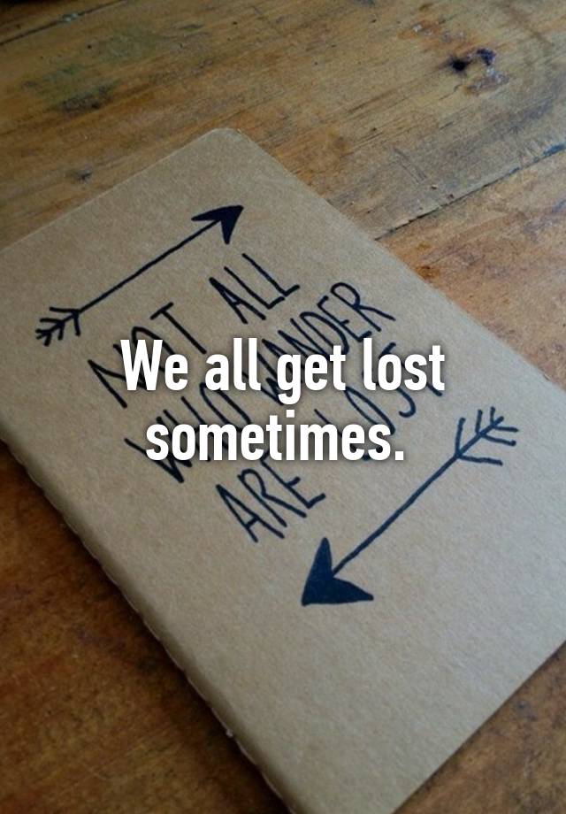 we-all-get-lost-sometimes