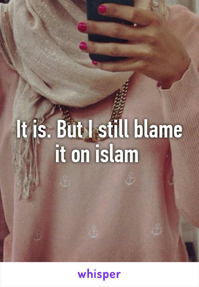 It is. But I still blame it on islam 