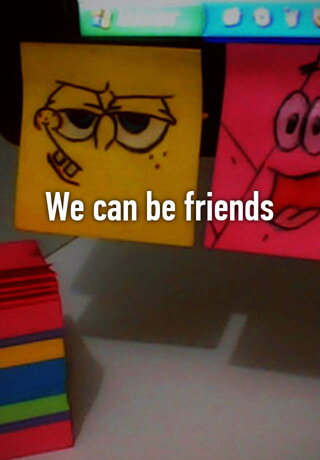 we-can-be-friends