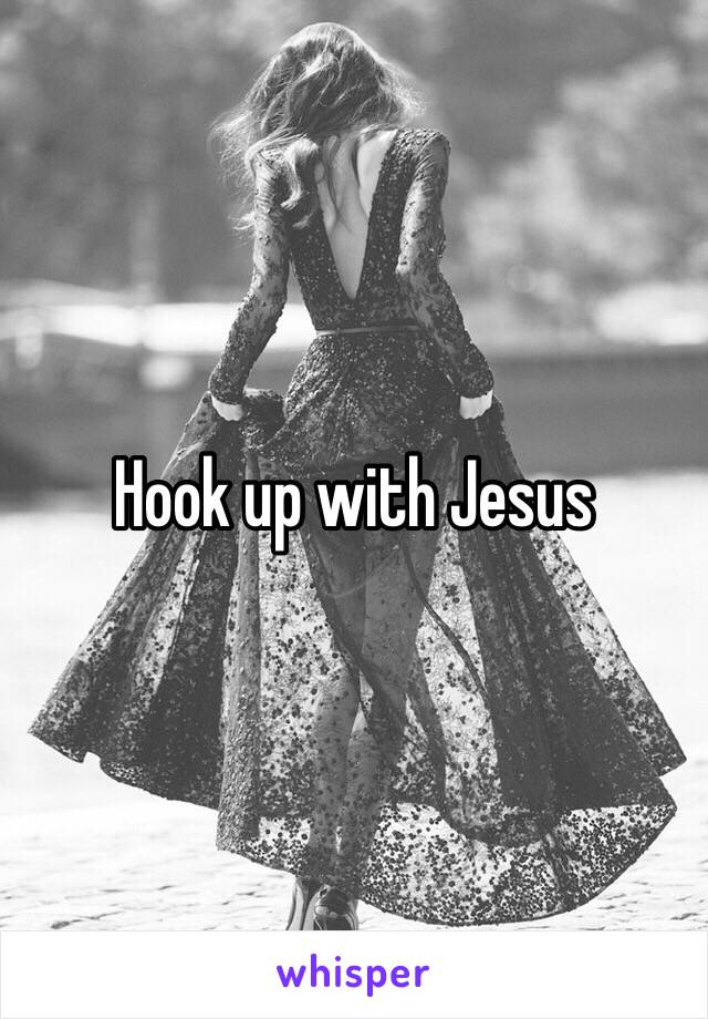 Hook up with Jesus 