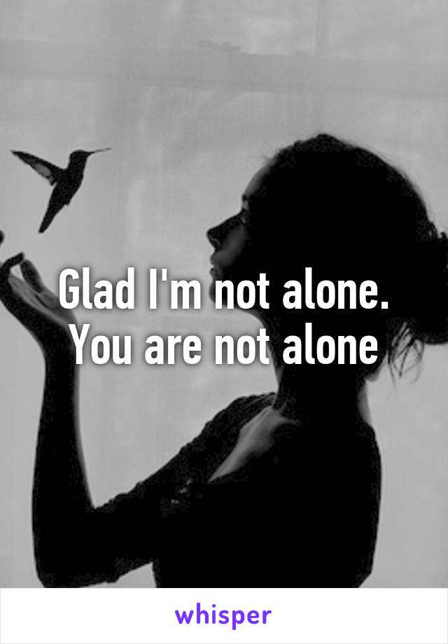 Glad I'm not alone. You are not alone