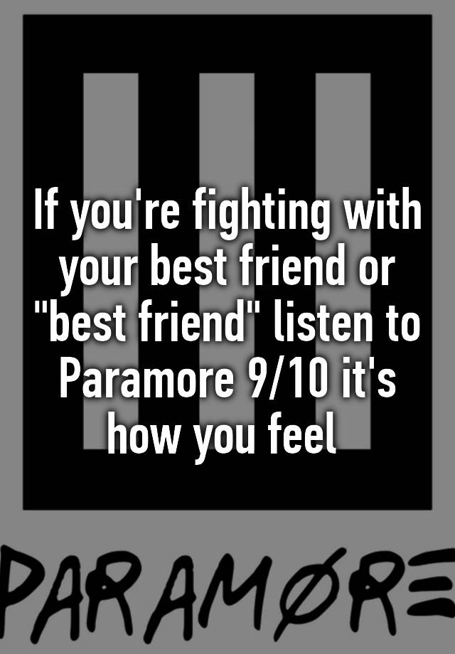 if-you-re-fighting-with-your-best-friend-or-best-friend-listen-to