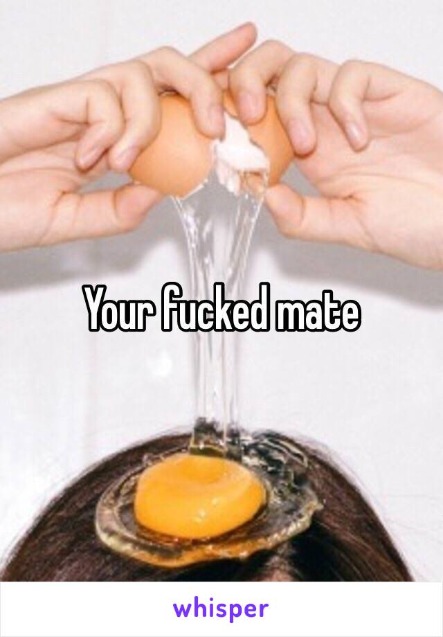 Your fucked mate 