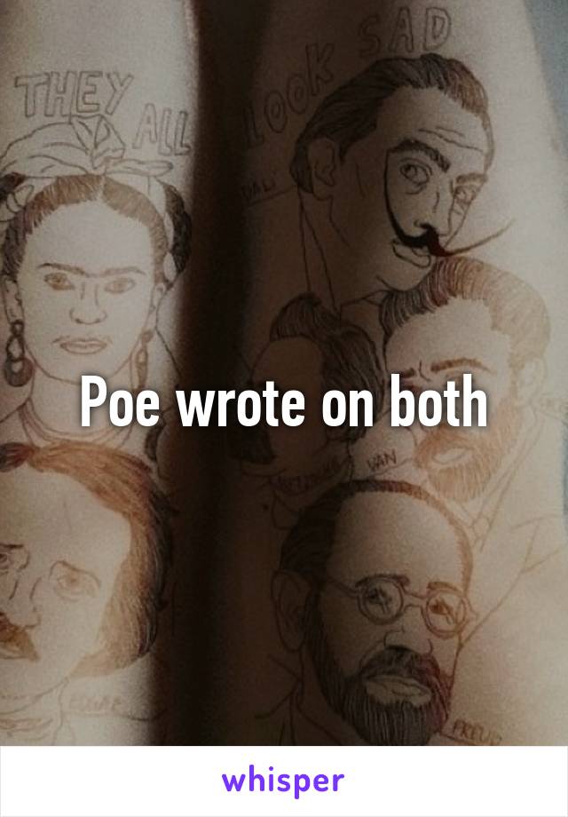 Poe wrote on both