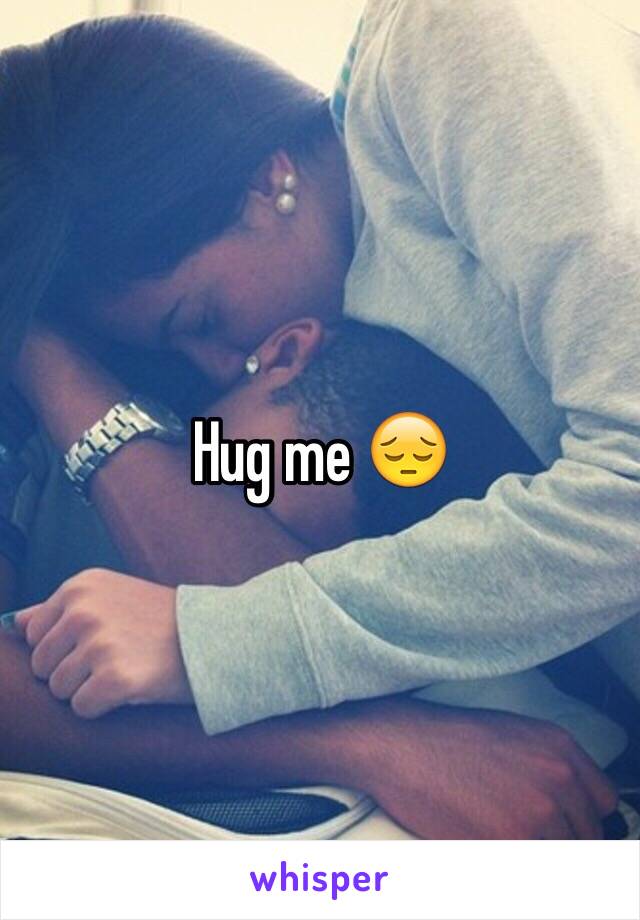 Hug me 😔