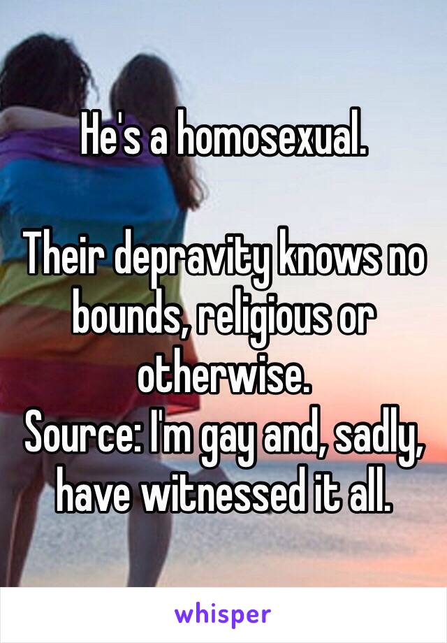 He's a homosexual. 

Their depravity knows no
bounds, religious or otherwise. 
Source: I'm gay and, sadly, have witnessed it all. 