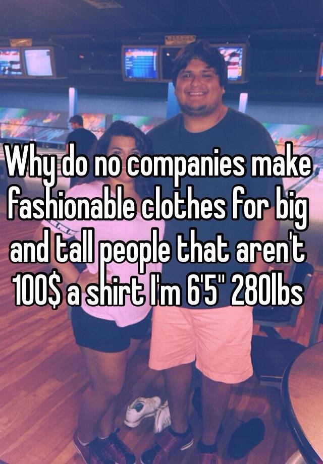 why-do-no-companies-make-fashionable-clothes-for-big-and-tall-people