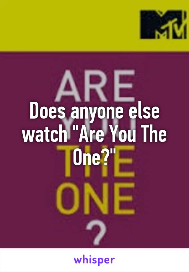 Does anyone else watch "Are You The One?"