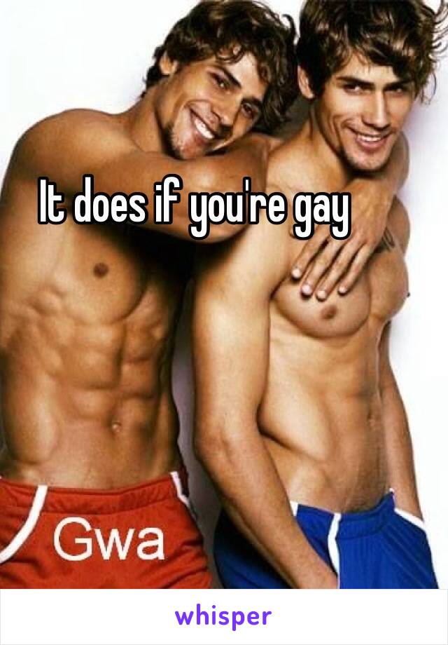 It does if you're gay