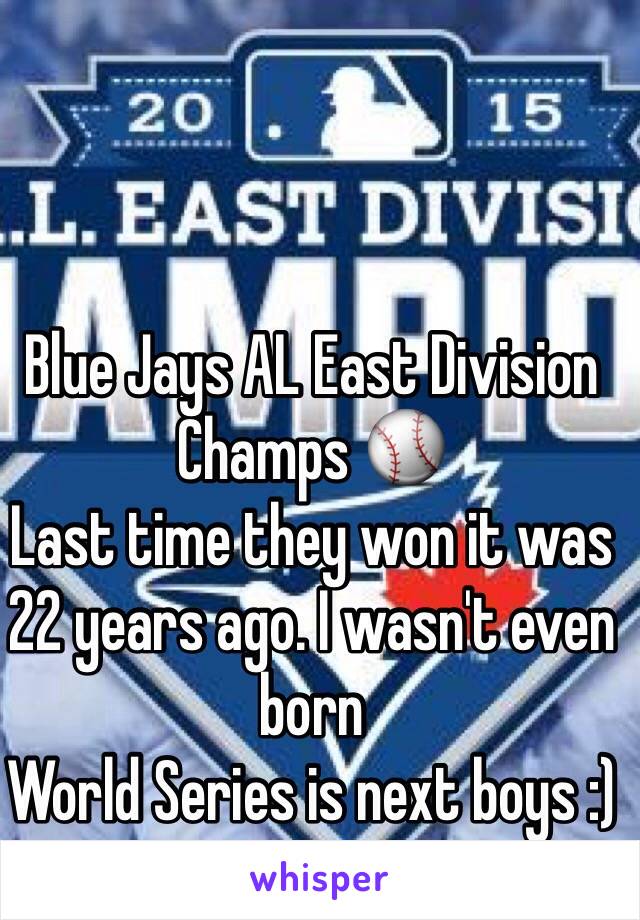 Blue Jays AL East Division Champs ⚾️
Last time they won it was 22 years ago. I wasn't even born 
World Series is next boys :) 