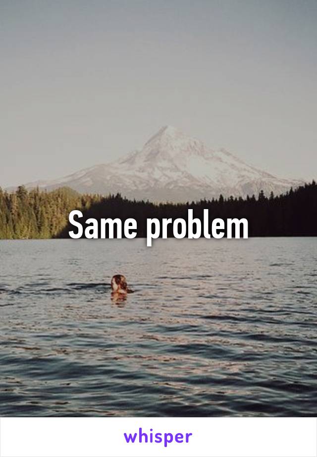 Same problem