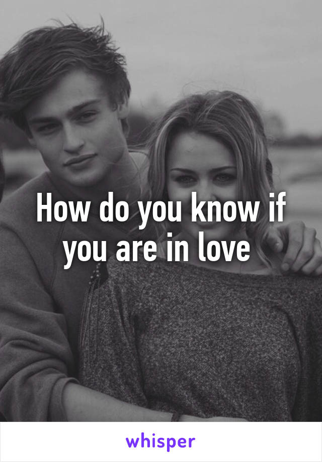 How do you know if you are in love 