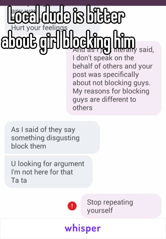 Local dude is bitter 
about girl blocking him
